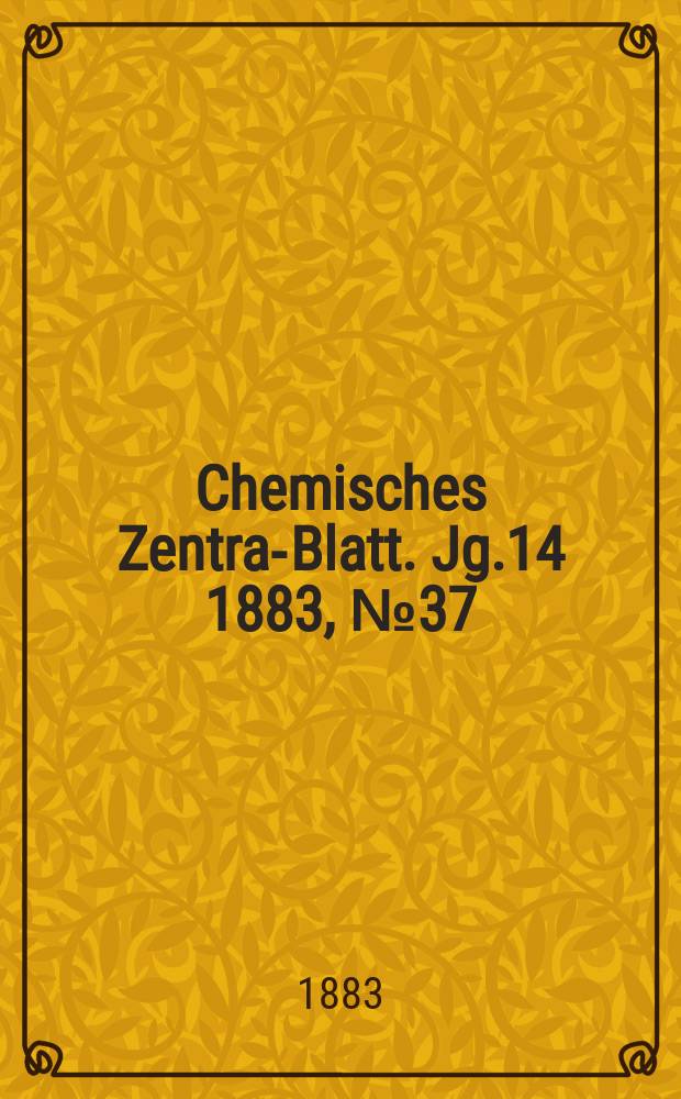 Chemisches Zentral- Blatt. Jg.14 1883, №37
