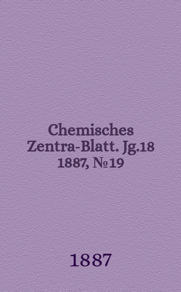 Chemisches Zentral- Blatt. Jg.18 1887, №19