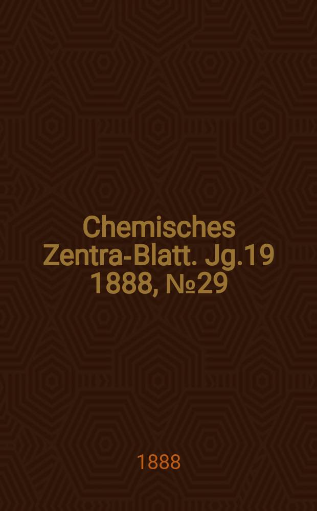 Chemisches Zentral- Blatt. Jg.19 1888, №29