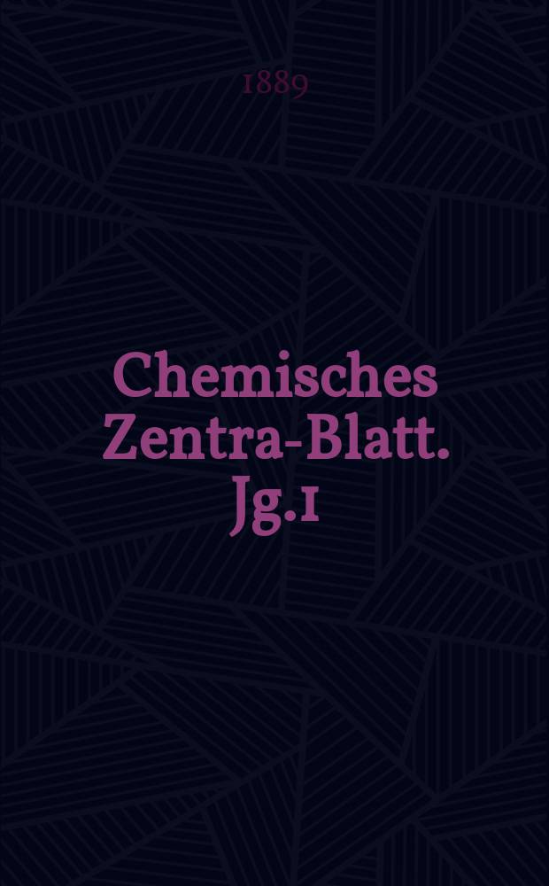 Chemisches Zentral- Blatt. Jg.1(60) 1889, Bd.1, №7