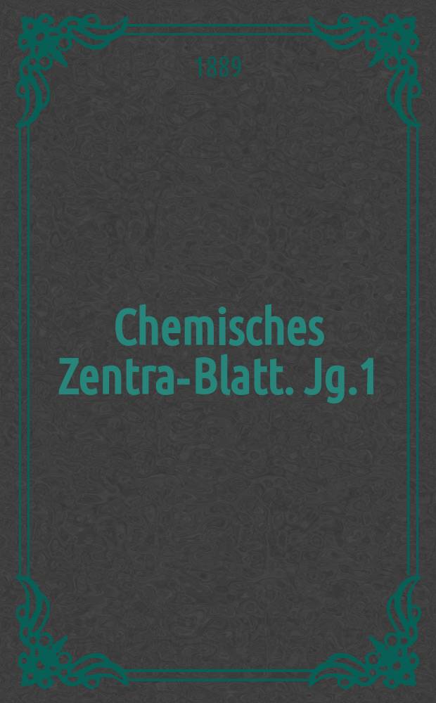 Chemisches Zentral- Blatt. Jg.1(60) 1889, Bd.1, №18
