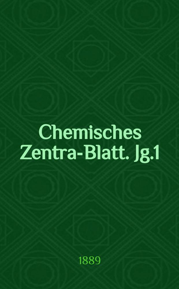 Chemisches Zentral- Blatt. Jg.1(60) 1889, Bd.2, №1