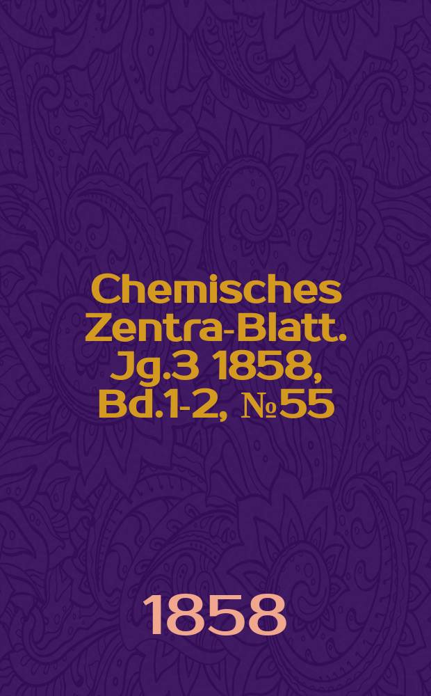 Chemisches Zentral- Blatt. Jg.3 1858, Bd.1-2, №55
