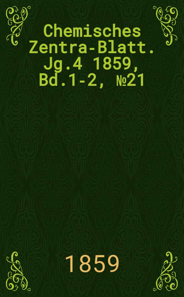Chemisches Zentral- Blatt. Jg.4 1859, Bd.1-2, №21