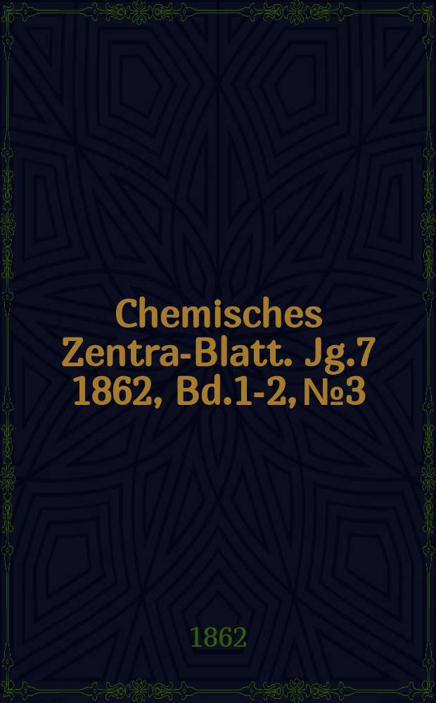 Chemisches Zentral- Blatt. Jg.7 1862, Bd.1-2, №3