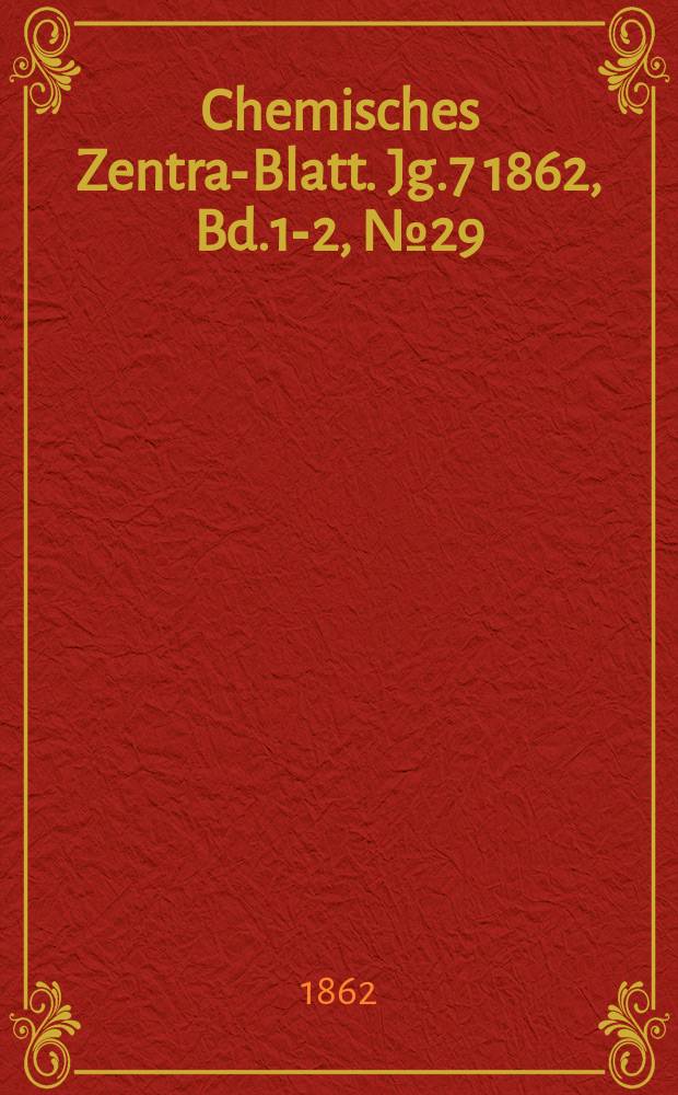 Chemisches Zentral- Blatt. Jg.7 1862, Bd.1-2, №29