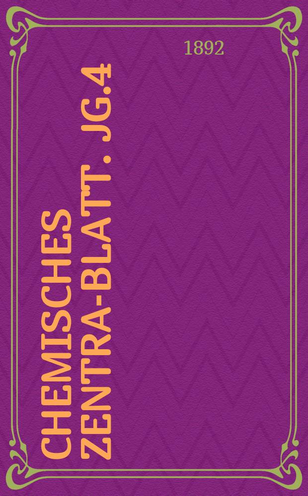 Chemisches Zentral- Blatt. Jg.4(63) 1892, Bd.2, №2