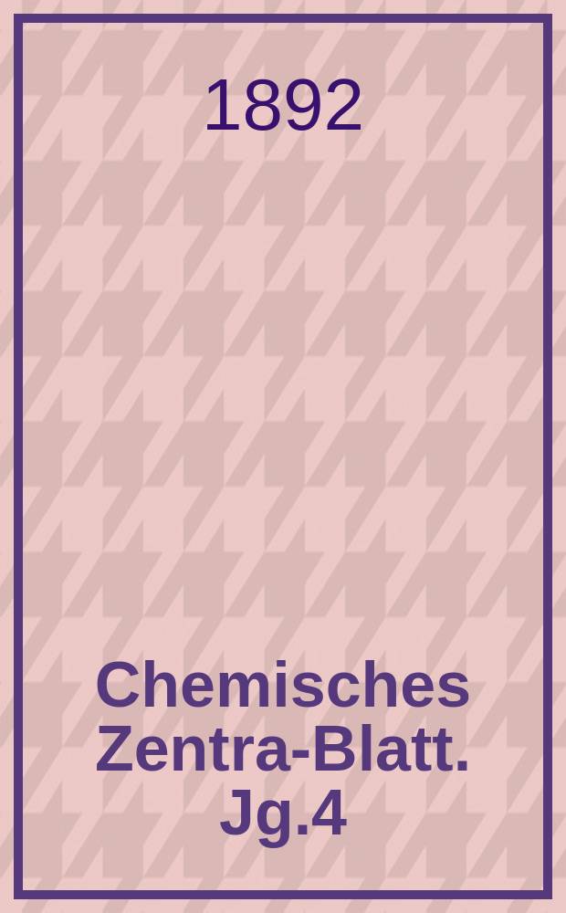 Chemisches Zentral- Blatt. Jg.4(63) 1892, Bd.2, №7