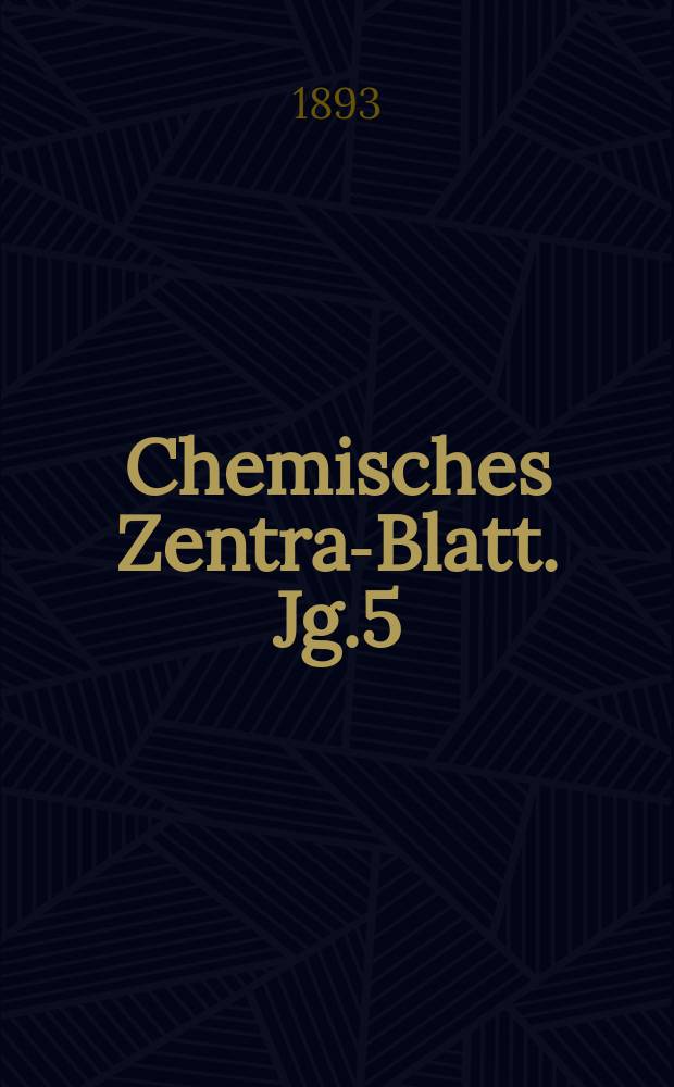 Chemisches Zentral- Blatt. Jg.5(64) 1893, Bd.2, №23