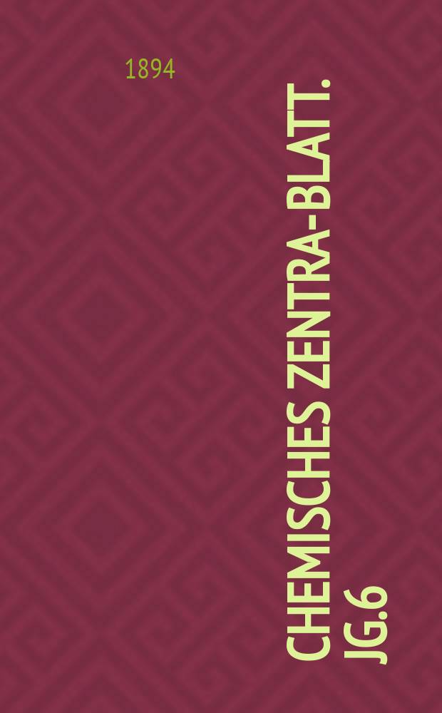 Chemisches Zentral- Blatt. Jg.6(65) 1894, Bd.1, №25