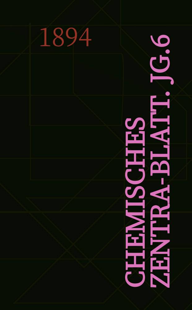 Chemisches Zentral- Blatt. Jg.6(65) 1894, Bd.2, №17