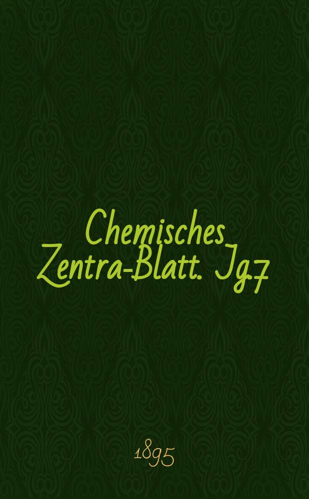 Chemisches Zentral- Blatt. Jg.7(66) 1895, Bd.2, №12