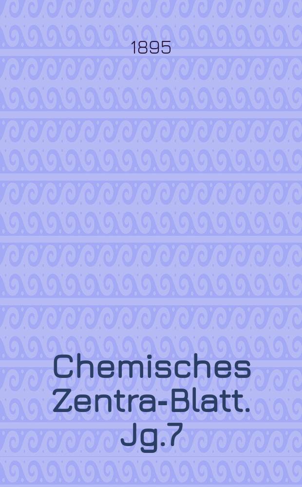 Chemisches Zentral- Blatt. Jg.7(66) 1895, Bd.2, №15