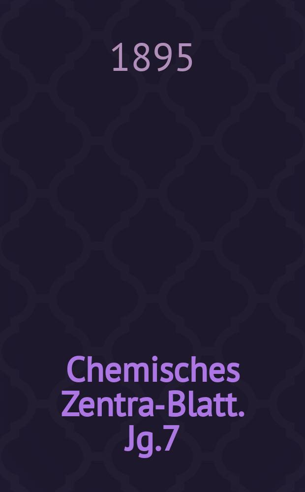 Chemisches Zentral- Blatt. Jg.7(66) 1895, Bd.2, №23