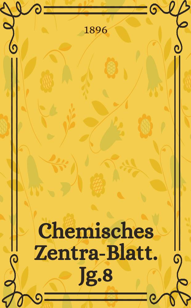 Chemisches Zentral- Blatt. Jg.8(67) 1896, Bd.1, №16