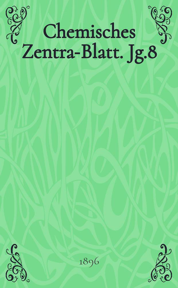 Chemisches Zentral- Blatt. Jg.8(67) 1896, Bd.2, №3