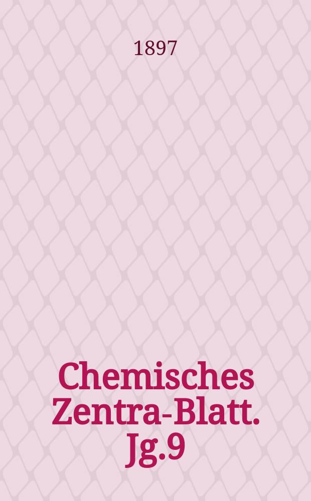 Chemisches Zentral- Blatt. Jg.9(68) 1897, Bd.1, №10