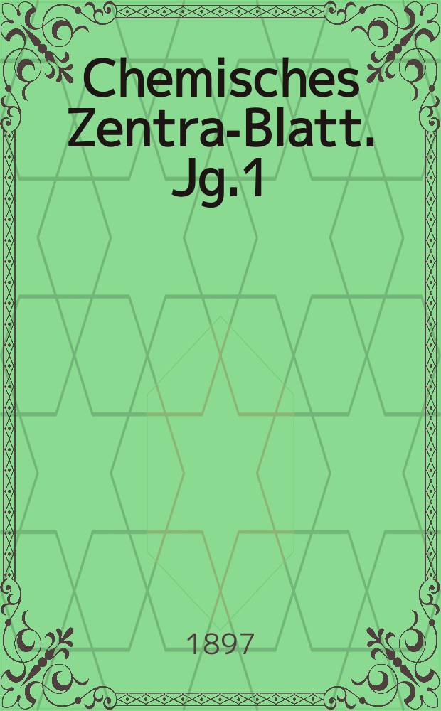 Chemisches Zentral- Blatt. Jg.1(68) 1897, Bd.1, №7