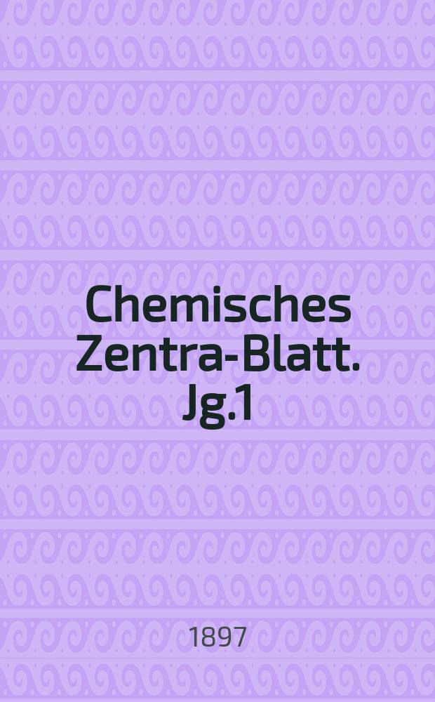 Chemisches Zentral- Blatt. Jg.1(68) 1897, Bd.2, №21