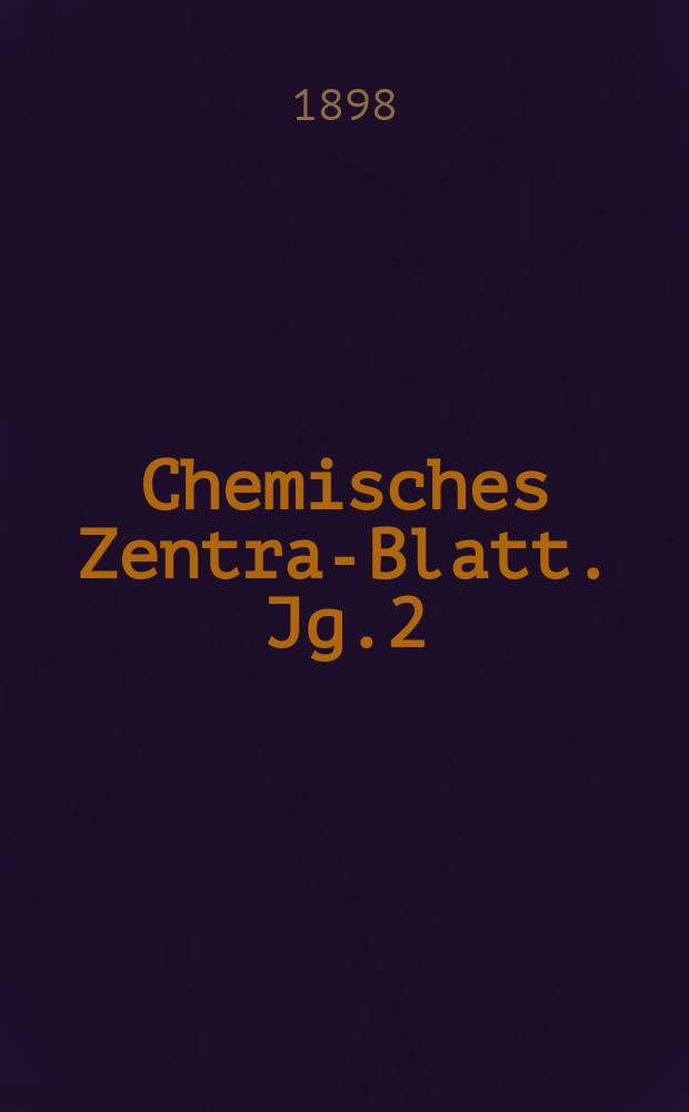 Chemisches Zentral- Blatt. Jg.2(69) 1898, Bd.1, №17