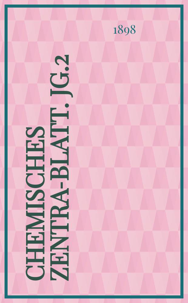 Chemisches Zentral- Blatt. Jg.2(69) 1898, Bd.2, №4