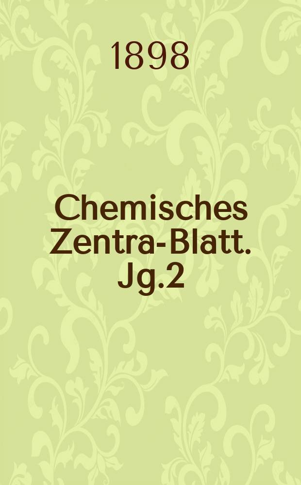 Chemisches Zentral- Blatt. Jg.2(69) 1898, Bd.2, №12