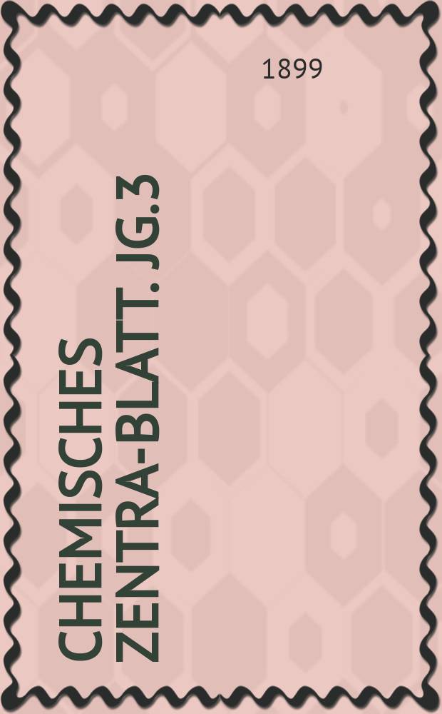 Chemisches Zentral- Blatt. Jg.3(70) 1899, Bd.2, №24