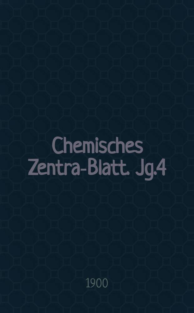 Chemisches Zentral- Blatt. Jg.4(71) 1900, Bd.1, №1
