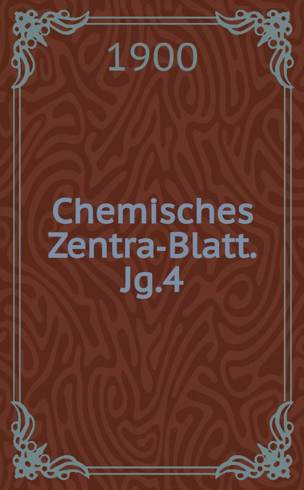 Chemisches Zentral- Blatt. Jg.4(71) 1900, Bd.2, №4