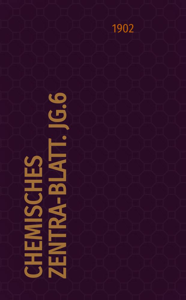 Chemisches Zentral- Blatt. Jg.6(73) 1902, Bd.2, №5