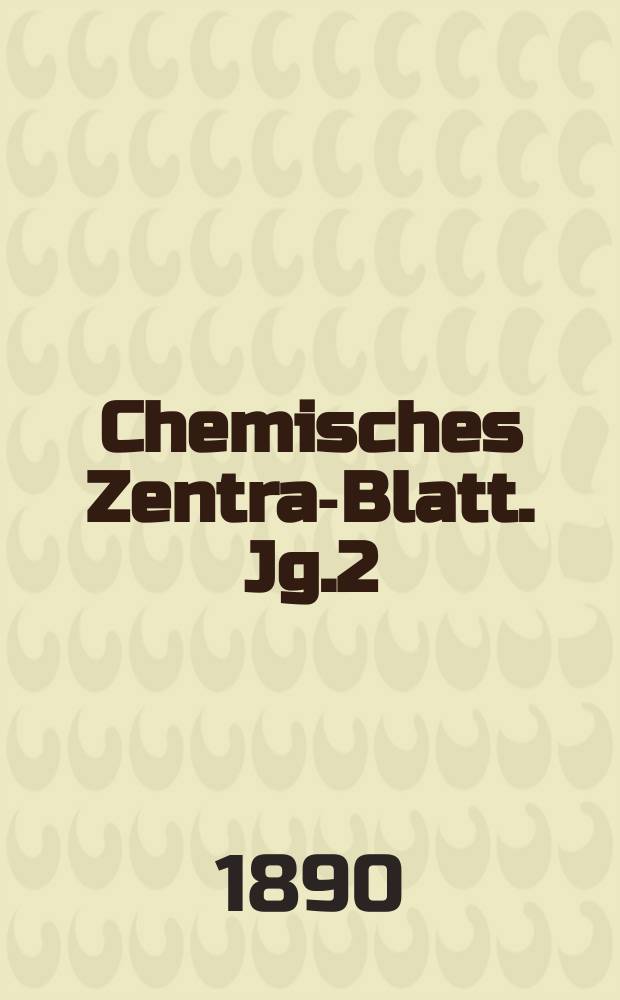 Chemisches Zentral- Blatt. Jg.2(61) 1890, Bd.2, №15
