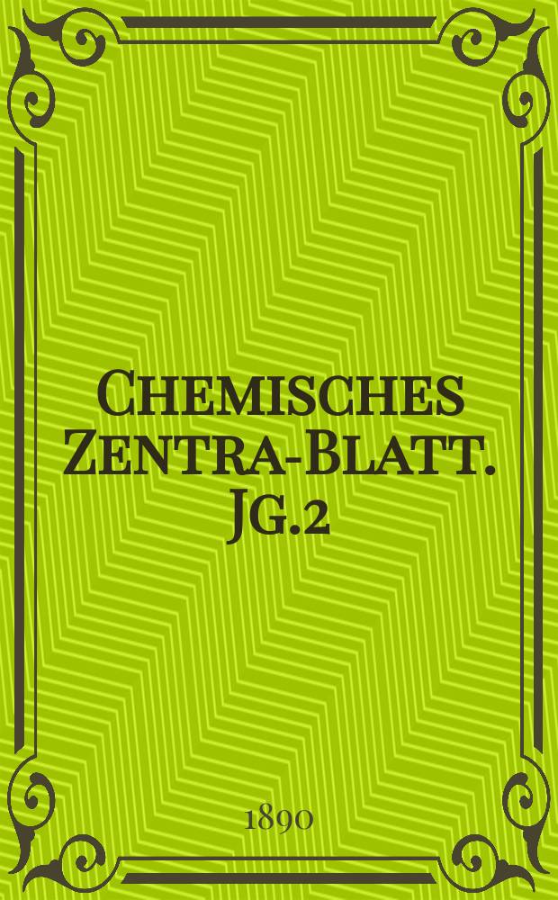 Chemisches Zentral- Blatt. Jg.2(61) 1890, Bd.2, №19