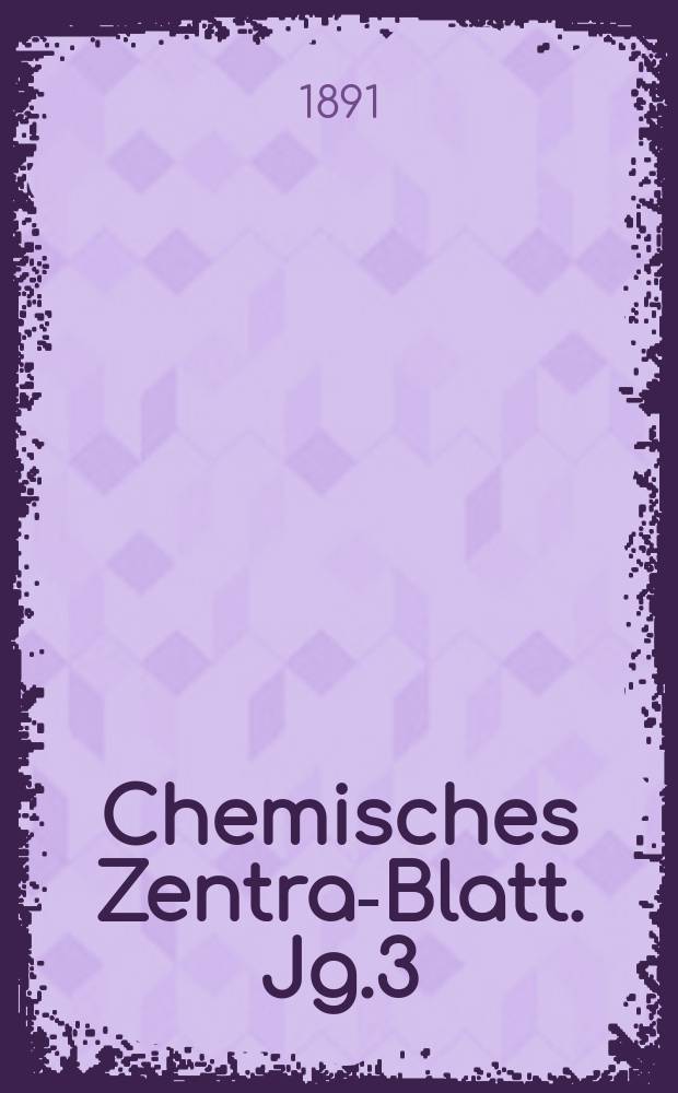Chemisches Zentral- Blatt. Jg.3(62) 1891, Bd.1, №20