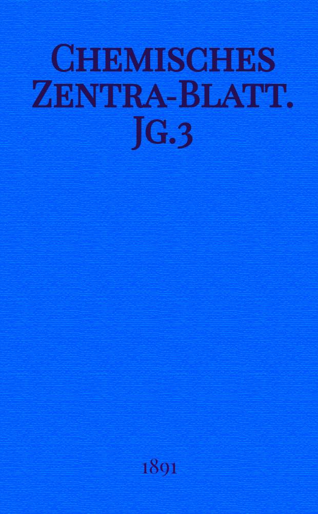 Chemisches Zentral- Blatt. Jg.3(62) 1891, Bd.1, №23
