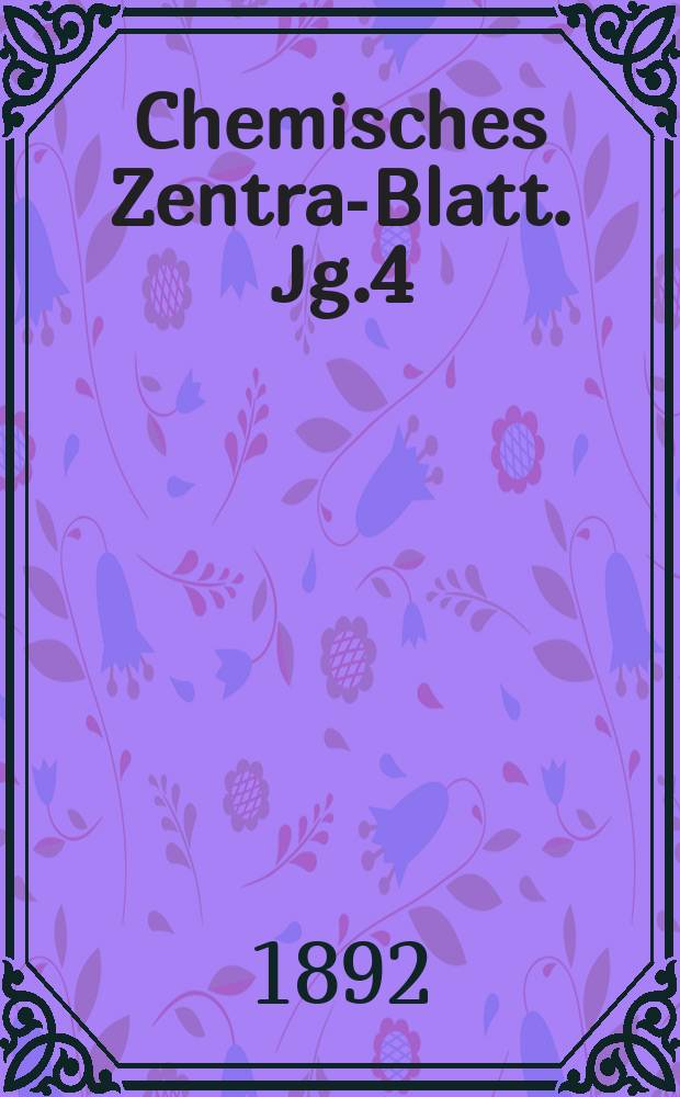 Chemisches Zentral- Blatt. Jg.4(63) 1892, Bd.1, №14