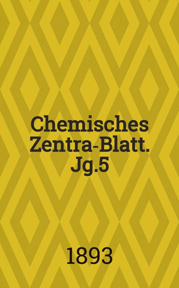 Chemisches Zentral- Blatt. Jg.5(64) 1893, Bd.1, №25