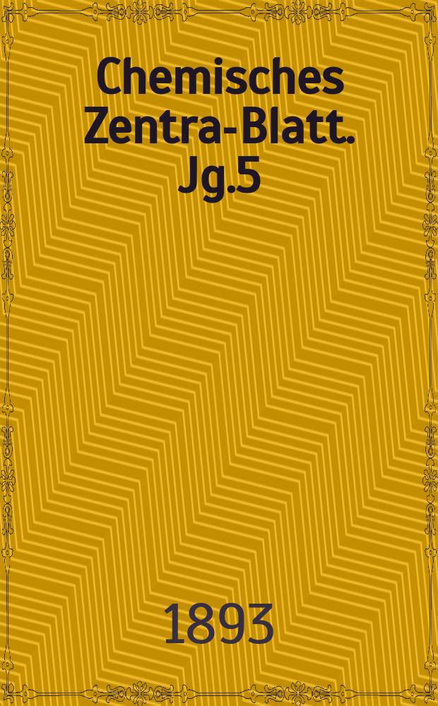Chemisches Zentral- Blatt. Jg.5(64) 1893, Bd.2, №3