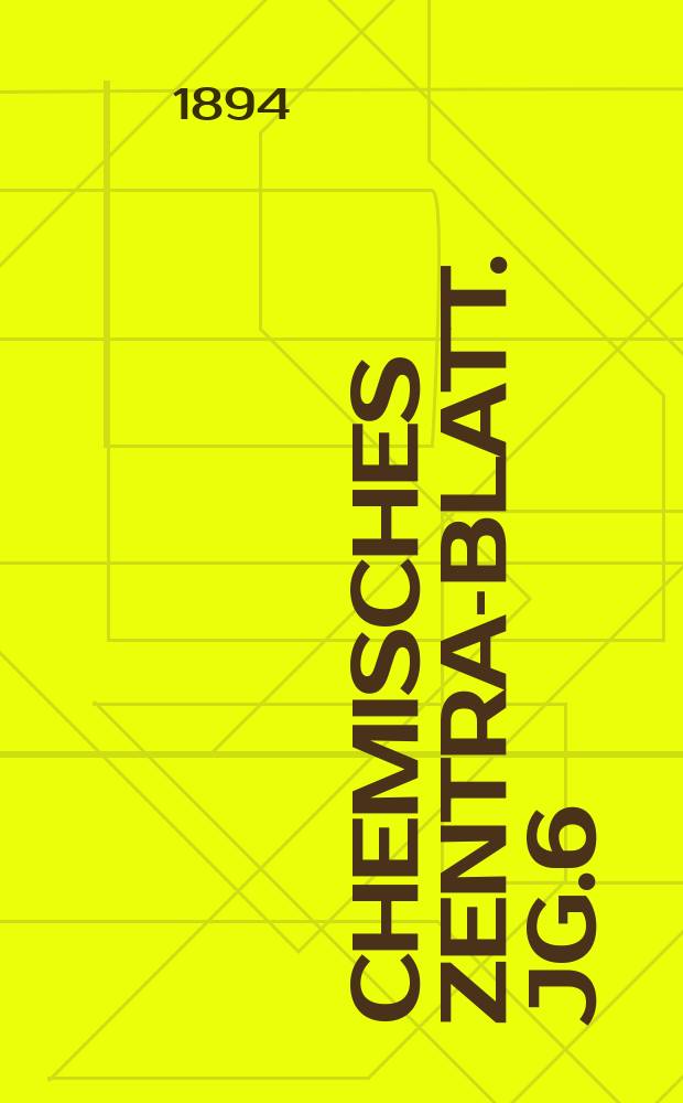 Chemisches Zentral- Blatt. Jg.6(65) 1894, Bd.2, №26