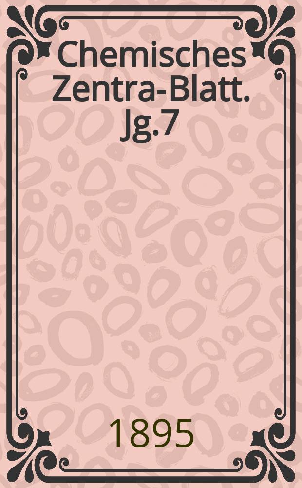 Chemisches Zentral- Blatt. Jg.7(66) 1895, Bd.2, №16