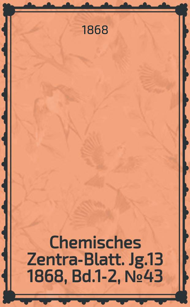 Chemisches Zentral- Blatt. Jg.13 1868, Bd.1-2, №43