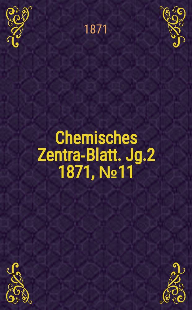 Chemisches Zentral- Blatt. Jg.2 1871, №11