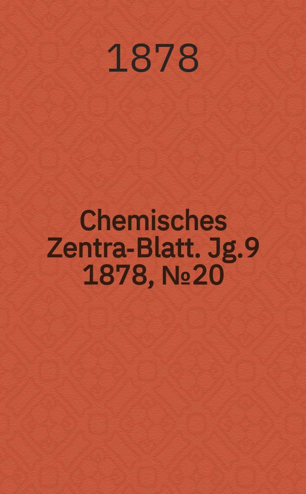 Chemisches Zentral- Blatt. Jg.9 1878, №20
