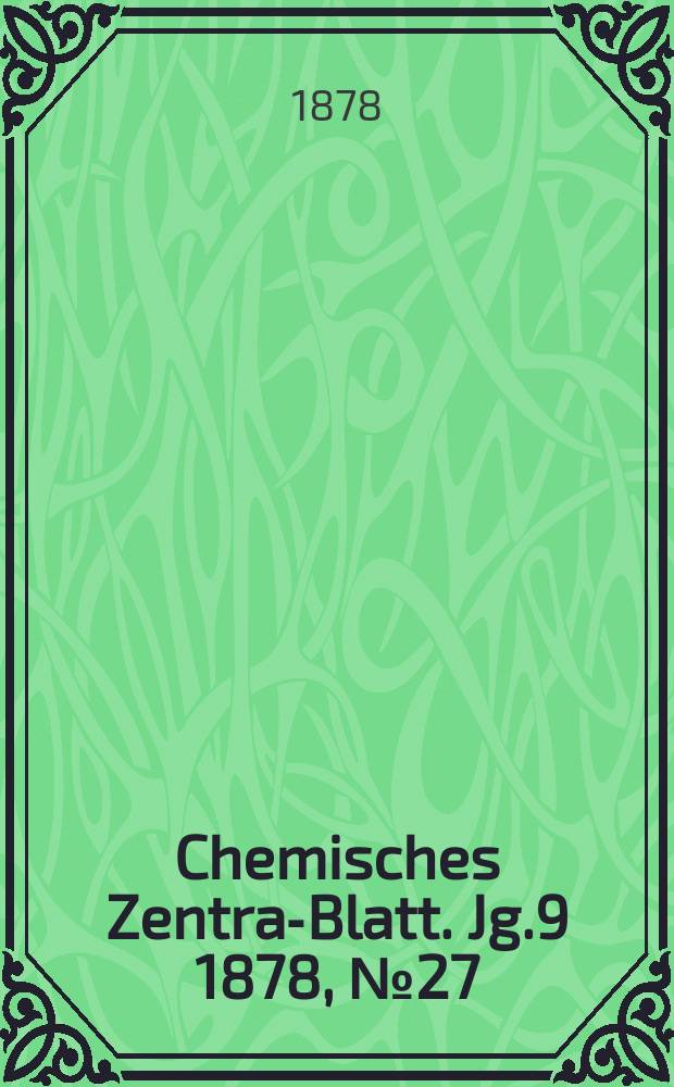 Chemisches Zentral- Blatt. Jg.9 1878, №27