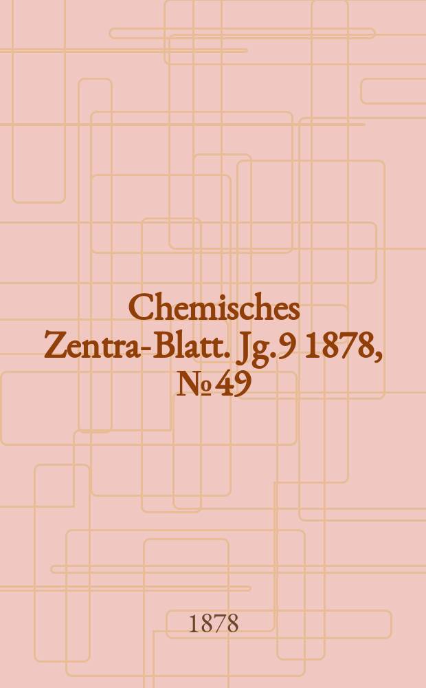 Chemisches Zentral- Blatt. Jg.9 1878, №49