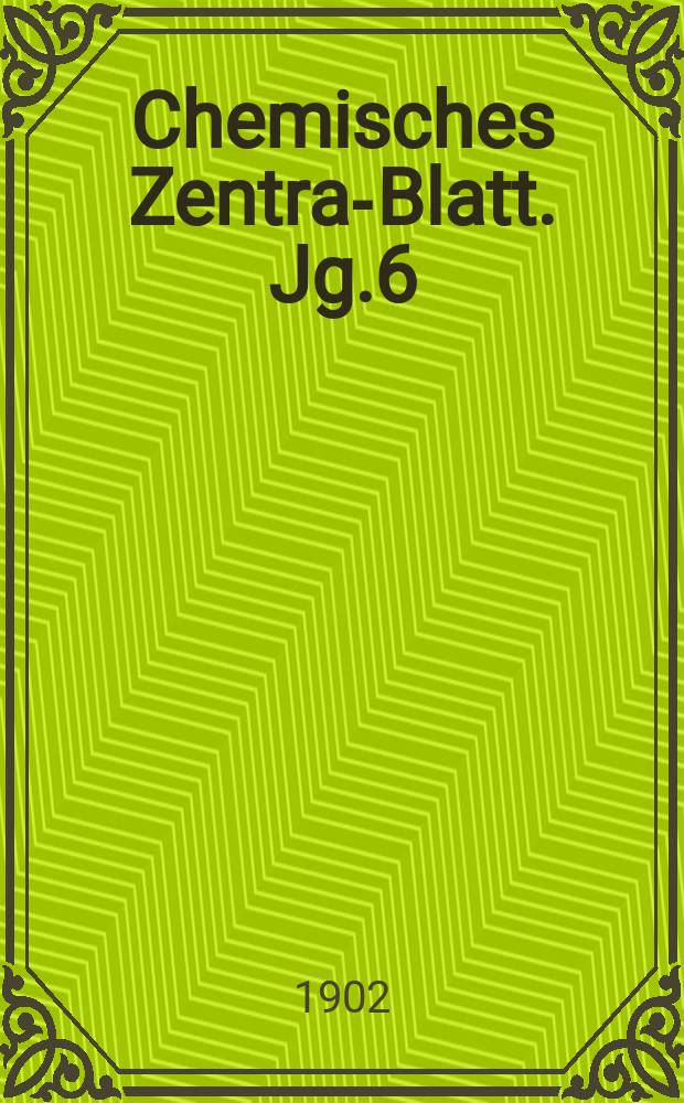 Chemisches Zentral- Blatt. Jg.6(73) 1902, Bd.2, №17