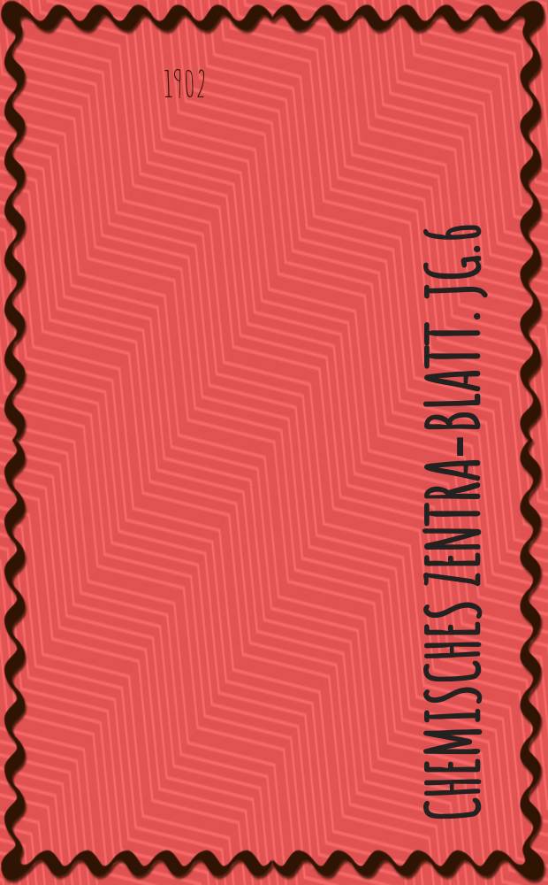 Chemisches Zentral- Blatt. Jg.6(73) 1902, Bd.2, №26
