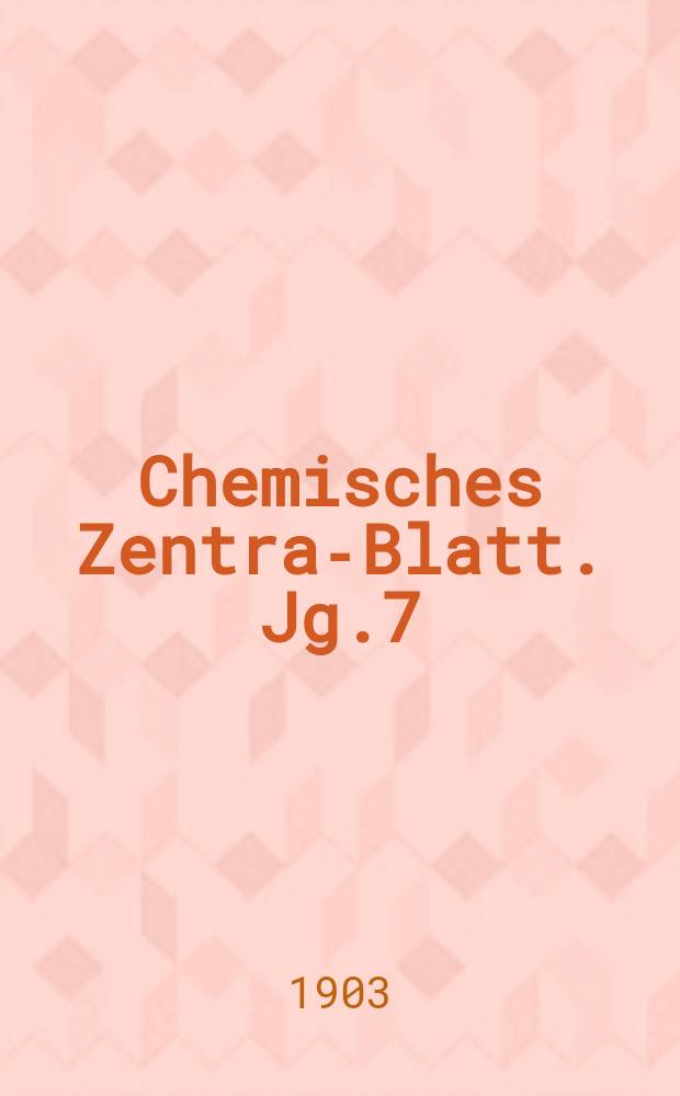 Chemisches Zentral- Blatt. Jg.7(74) 1903, Bd.2, №14