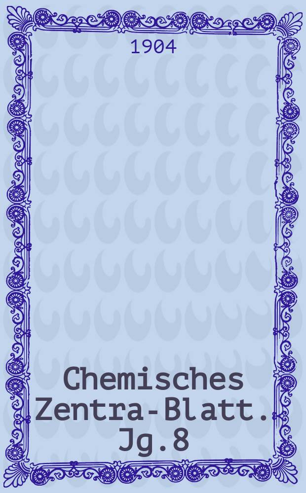 Chemisches Zentral- Blatt. Jg.8(75) 1904, Bd.1, №25