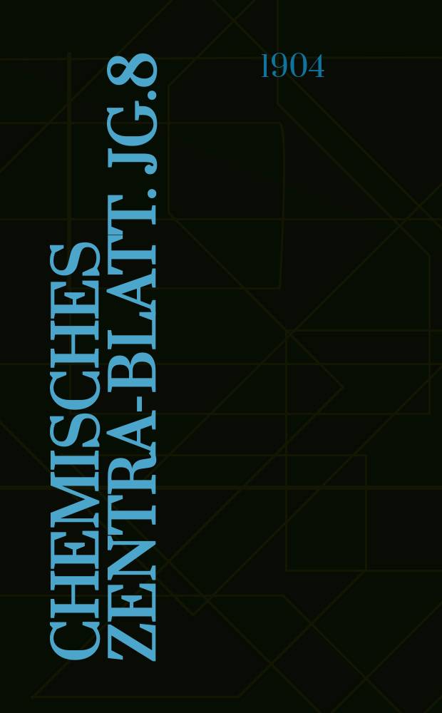Chemisches Zentral- Blatt. Jg.8(75) 1904, Bd.2, №5