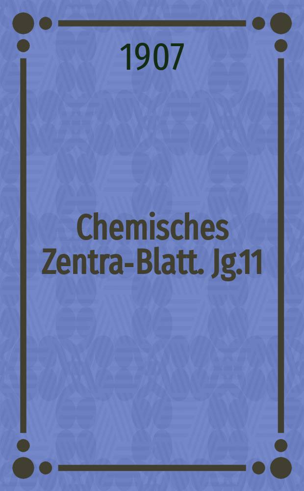Chemisches Zentral- Blatt. Jg.11(78) 1907, Bd.1, №8